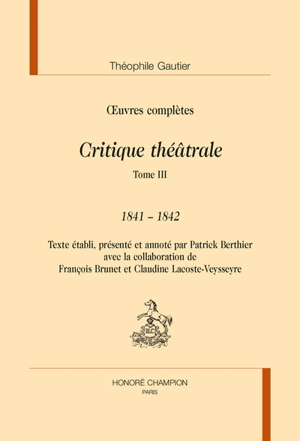 Oeuvres complètes. Section VI : critique théâtrale. Vol. 3. 1841-1842 - Théophile Gautier