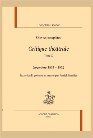 Oeuvres complètes. Section VI : critique théâtrale. Vol. 10. Novembre 1851-1852 - Théophile Gautier