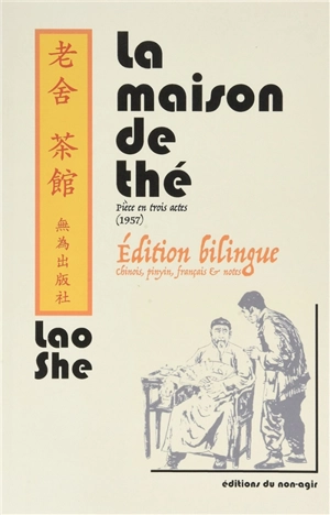 La maison de thé : pièce en trois actes, 1957 : édition bilingue chinois, pinyin, français & notes - She Lao