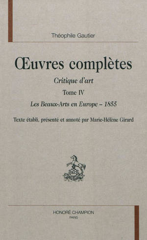 Oeuvres complètes. Section VII : critique d'art. Vol. 4. Les beaux-arts en Europe : 1855 - Théophile Gautier