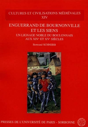 Enguerrand de Bournonville et les siens : un lignage noble du Boulonnais aux XIVe et XVe siècles - Bertrand Schnerb