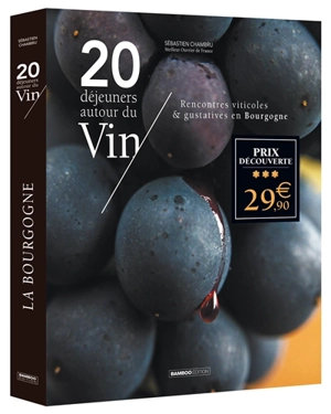 20 déjeuners autour du vin : rencontres viticoles & gustatives en Bourgogne - Sébastien Chambru