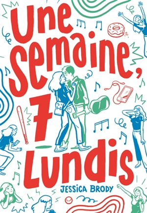 Une semaine, 7 lundis - Jessica Brody