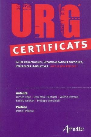 Urg'certificats : guide rédactionnel, recommandations pratiques, références législatives : ayez le bon réflexe !