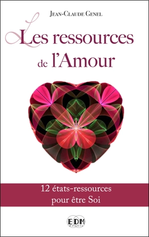 Les ressources de l'amour : 12 états-ressources pour être soi - Jean-Claude Genel