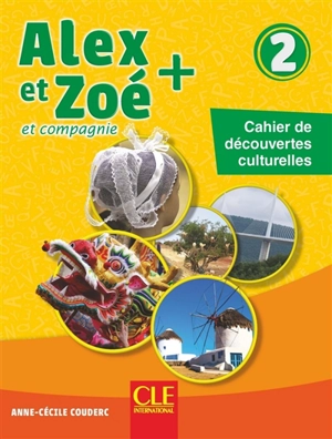 Alex et Zoé et compagnie + 2 : cahier de découvertes culturelles - Anne-Cécile Couderc