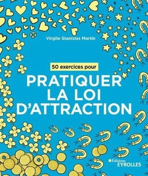 50 exercices pour pratiquer la loi d'attraction - Virgile Stanislas Martin