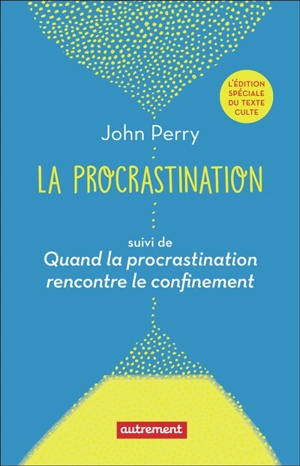 La procrastination. Quand la procrastination rencontre le confinement - John Perry