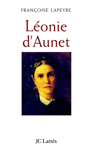 Léonie d'Aunet : lorsque je vous vois, je songe aux étoiles - Françoise Lapeyre