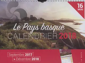 Le Pays basque : calendrier 2018 : septembre 2017-décembre 2018, 16 mois - Aurore Lucas