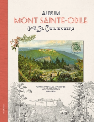 Album mont Sainte-Odile : cartes postales anciennes : 1890-1950. Gruss aus St. Odilienberg : alte Postkarten : 1890-1950 - Jean-Marie Le Minor