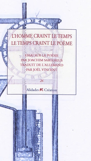 L'homme craint le temps, le temps craint le poème : essai sur la poésie, prononcé le 24 octobre 2017 à Munich au Centre de poésie lyrique - Joachim Sartorius