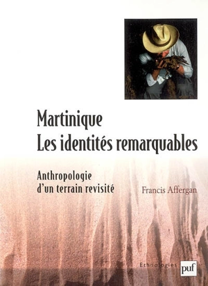 Martinique : les identités remarquables : anthropologie d'un terrain revisité - Francis Affergan