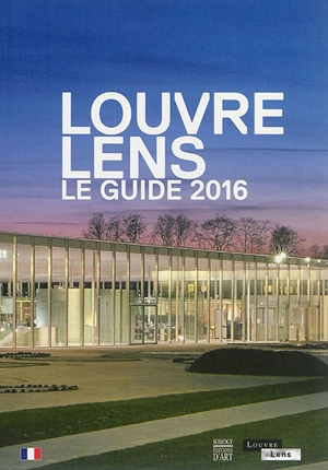 Louvre-Lens : le guide 2016 - Louvre-Lens