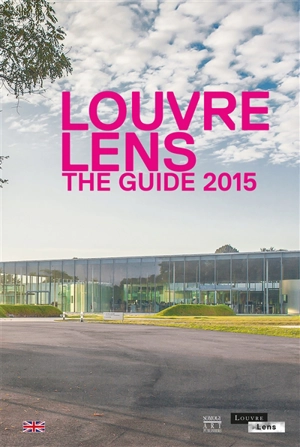 Louvre-Lens : the guide 2015 - Louvre-Lens