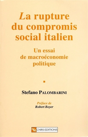 La rupture du compromis social italien : un essai de macroéconomie politique - Stefano Palombarini