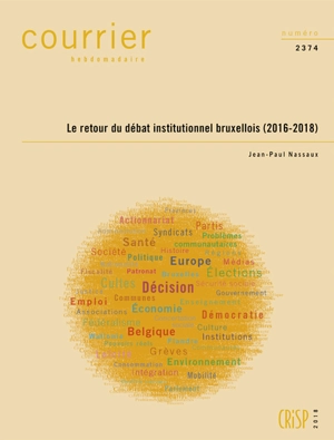 Courrier hebdomadaire, n° 2374. Le retour du débat institutionnel bruxellois (2016-2018) - Jean-Paul Nassaux