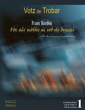 Foc als uèlhs ai set de brasas. Feu dans les yeux j'ai soif de braises - Franc Bardou