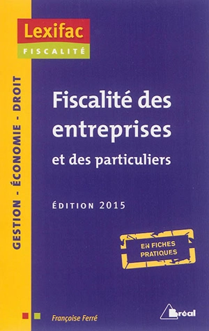 Fiscalité des entreprises et des particuliers : en fiches pratiques - Françoise Ferré