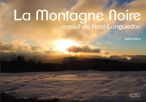 La montagne noire : un massif du Haut-Languedoc - Jérôme Poitte