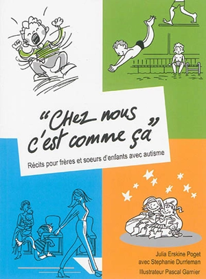 Chez nous c'est comme ça : récits pour frères et soeurs d'enfants avec autisme - Julia Erskine Poget