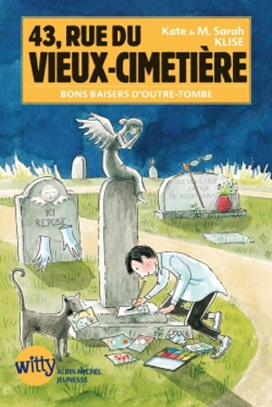 43, rue du Vieux-Cimetière. Vol. 6. Bons baisers d'outre-tombe - Kate Klise