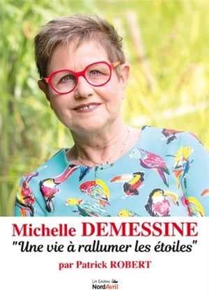 Michelle Demessine : une vie à rallumer les étoiles - Patrick Robert