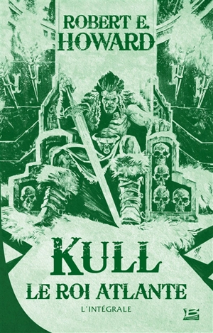 Kull, le roi atlante : l'intégrale - Robert Ervin Howard