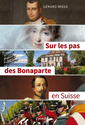 Sur les pas des Bonaparte en Suisse - Gérard Miège