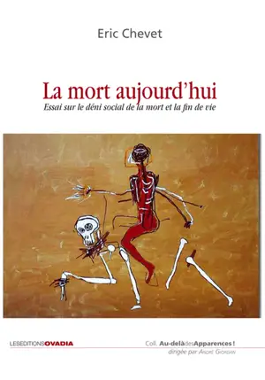 La mort aujourd'hui : essai sur le déni social de la mort et la fin de vie - Eric Chevet