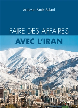 Faire des affaires avec l'Iran - Ardavan Amir-Aslani