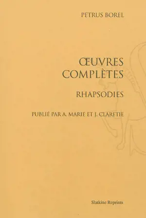 Oeuvres complètes. Rhapsodies - Pétrus Borel