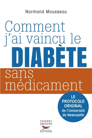 Comment j'ai vaincu le diabète sans médicament : le protocole original de l'Université de Newcastle - Normand Mousseau