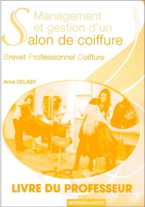 Management et gestion d'un salon de coiffure : brevet professionnel coiffure : livre du professeur - Anne Delaby
