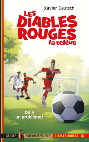 Les Diables rouges, la relève. Vol. 1. On a un problème ! - Xavier Deutsch