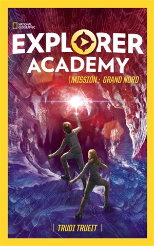 Explorer academy. Vol. 2. Mission Grand Nord - Trudi Trueit