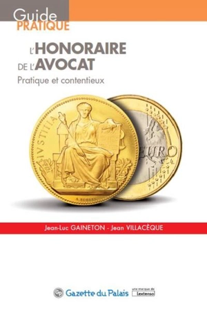 L'honoraire de l'avocat : pratique et contentieux - Jean-Luc Gaineton