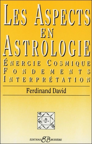 Les aspects en astrologie : énergie cosmique, fondements, interprétation - Ferdinand David