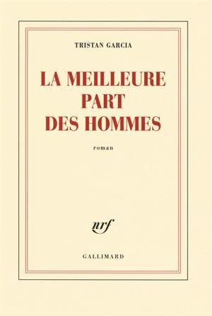 La meilleure part des hommes - Tristan Garcia