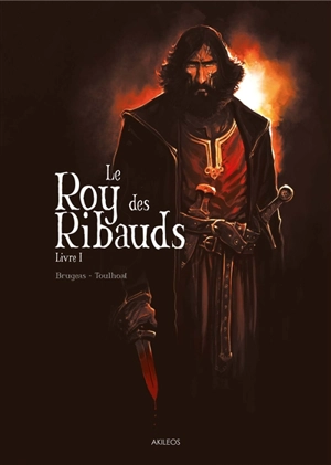 Le roy des Ribauds. Vol. 1 - Vincent Brugeas