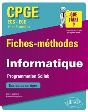 Informatique, CPGE ECS-ECE, 1re et 2e années : fiches-méthodes : programmation Scilab, exercices corrigés - Pierre Berlandi