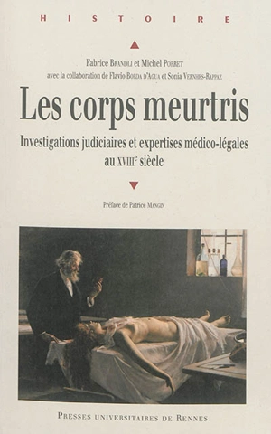 Les corps meurtris : investigations judiciaires et expertises médico-légales au XVIIIe siècle - Fabrice Brandli