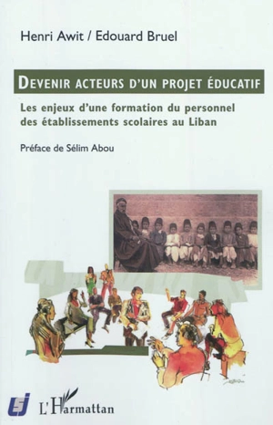 Devenir acteurs d'un projet éducatif : les enjeux d'une formation du personnel des établissements scolaires au Liban - Henri Awit