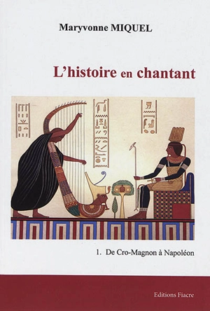 L'histoire en chantant. Vol. 1. De Cro-Magnon à Napoléon - Maryvonne Miquel