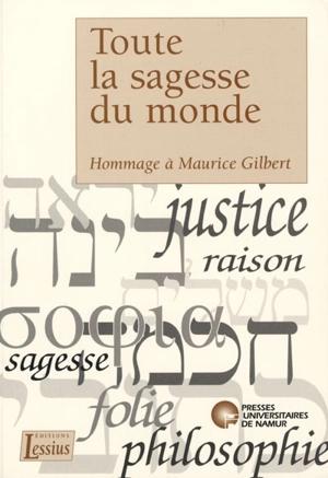 Toute la sagesse du monde : hommage à Maurice Gilbert : pour le 25e anniversaire de l'exégète et du recteur