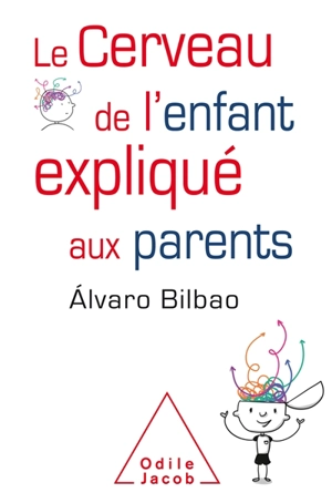 Le cerveau de l'enfant expliqué aux parents - Alvaro Bilbao