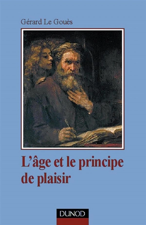 L'âge et le principe de plaisir : introduction à la clinique tardive - Gérard Le Goues