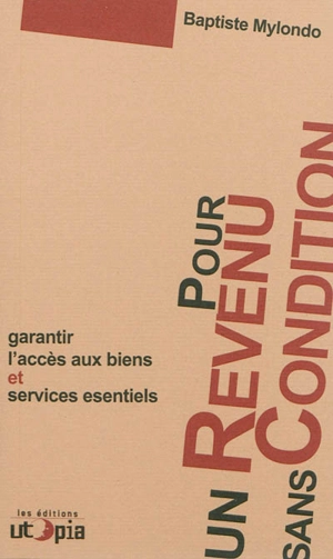 Pour un revenu sans conditions : garantir l'accès aux biens et services essentiels - Baptiste Mylondo