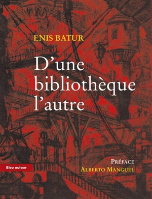 D'une bibliothèque l'autre : essai - Enis Batur