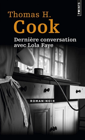 Dernière conversation avec Lola Faye - Thomas H. Cook